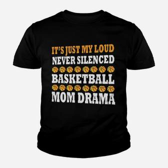 It Is Just My Loud Never Silenced Basketball Mom Drama Funny Sport Mother Youth T-shirt | Crazezy CA