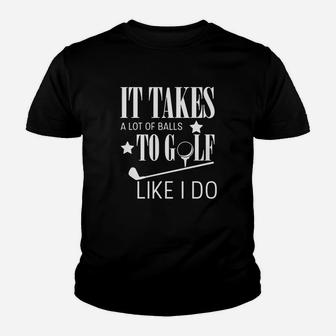 It Takes A Lot Of Balls To Golf Like I Do Youth T-shirt | Crazezy