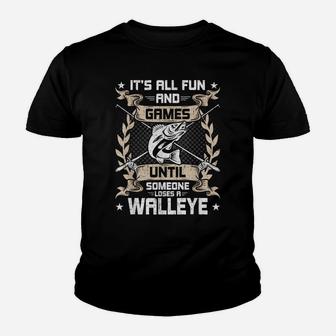 It's All Fun And Games Until Someone Loses A Walleye Fishing Youth T-shirt | Crazezy