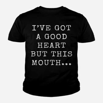 I've Got A Good Heart But This Mouth | Funny Snarky Gift Youth T-shirt | Crazezy