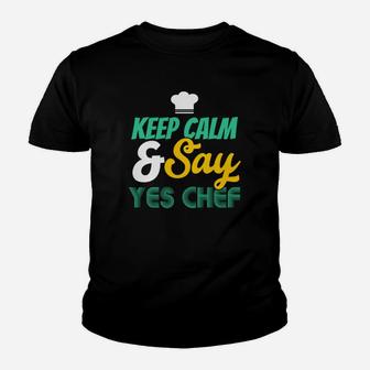 Keep Calm And Say Yes Chef, Cooking Youth T-shirt | Crazezy