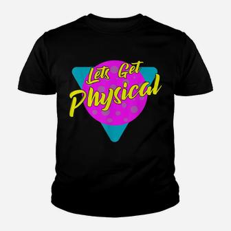 Lets Get Physical Workout Gym Tee Totally Rad 80'S Youth T-shirt | Crazezy