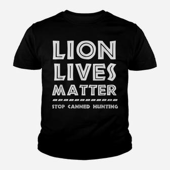 Lion Lives Matter Stop Canned Lion Hunting End Trophy Hunt Youth T-shirt | Crazezy