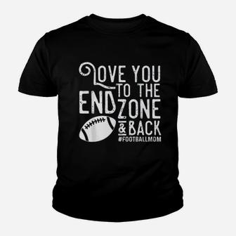 Love You To The End Zone And Back Football Mom Youth T-shirt | Crazezy