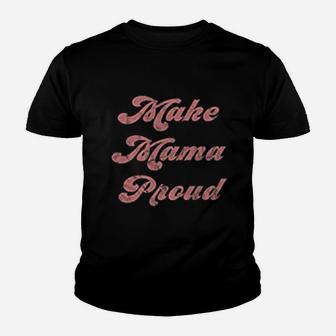 Make Mama Proud Boy Mom Girl Mom Sports Mom Dance Youth T-shirt | Crazezy AU