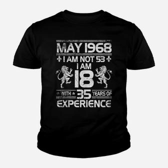 May 1968 I Am Not 53 I Am 18 With 35 Years Of Experience Youth T-shirt | Crazezy AU