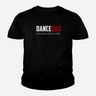 Mens Dancedad She Gets It From Me Dads Day Gif Premium Youth T-shirt | Crazezy UK