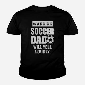 Mens Funny Warning Soccer Dad Will Yell Loudly Mens Shirt Youth T-shirt | Crazezy CA