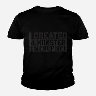 Mens I Created A Monster She Calls Me Dad - Funny Dad Daughter Youth T-shirt | Crazezy CA