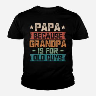 Mens Papa Because Grandpa Is For Old Guys Vintage Funny Dad Gift Youth T-shirt | Crazezy DE