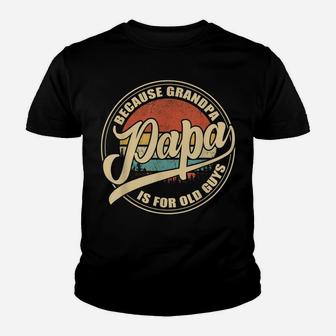 Mens Vintage Retro Dad Gifts Papa Because Grandpa Is For Old Guys Youth T-shirt | Crazezy AU
