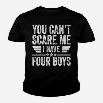Mens You Can't Scare Me I Have Four Boys Shirt Father's Day Youth T-shirt | Crazezy