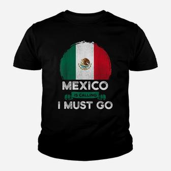 Mexico Is Calling I Must Go Mexican Heritage Root Pride Flag Youth T-shirt | Crazezy