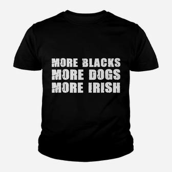 More Blacks More Dogs More Irish T Shirt Dog Lovers Youth T-shirt | Crazezy CA