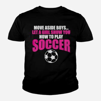 Move Aside Boys Let A Girl Show You Soccer Youth T-shirt | Crazezy