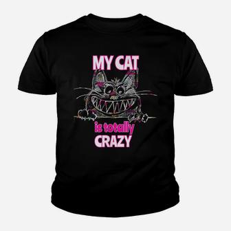 My Cat Is Totally Crazy Cute Cat T Shirt Youth T-shirt | Crazezy AU