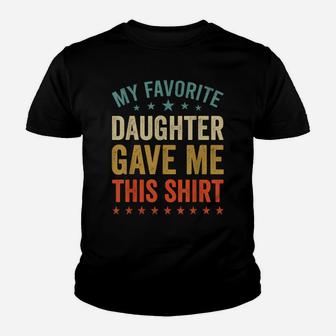 My Favorite Daughter Gave Me This Tee Fun Father Mother Day Youth T-shirt | Crazezy