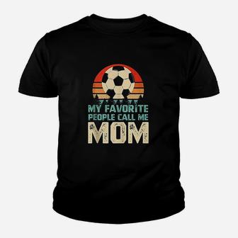 My Favorite People Call Me Mom Funny Soccer Player Mom Youth T-shirt | Crazezy