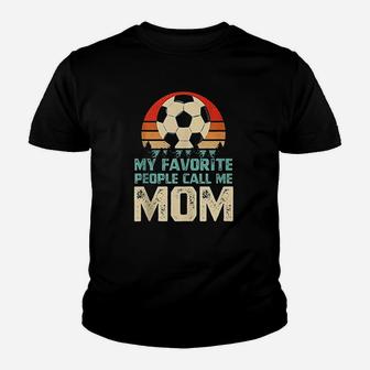 My Favorite People Call Me Mom Funny Soccer Player Youth T-shirt | Crazezy