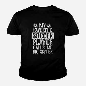 My Favorite Soccer Player Calls Me Big Sister Youth T-shirt | Crazezy UK