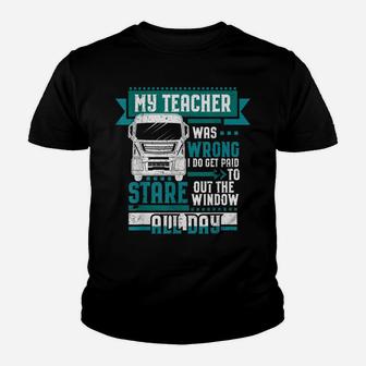 My Teacher Was Wrong Funny Trucker Driver Humor Gift Youth T-shirt | Crazezy