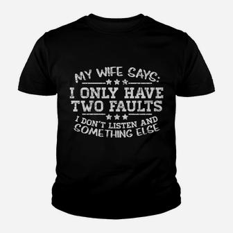 My Wife Says I Only Have Two Faults Funny Husband Men Gift Youth T-shirt | Crazezy CA