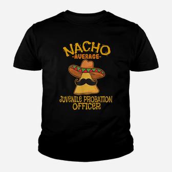 Nacho Average Juvenile Probation Officer Cinco De Mayo Youth T-shirt | Crazezy