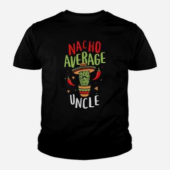 Nacho Average Uncle Mexican Tito Cinco De Mayo Tio Fiesta Youth T-shirt | Crazezy