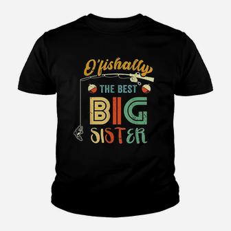 Ofishally The Best Big Sister Cute Girls Fishing Gift Kids Youth T-shirt | Crazezy DE