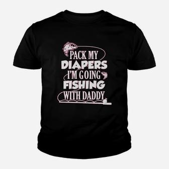 Pack My Diapers I Am Going Fishing With Daddy Youth T-shirt | Crazezy
