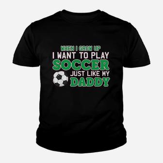 Play Soccer Just Like My Daddy Cute Baby Youth T-shirt | Crazezy AU