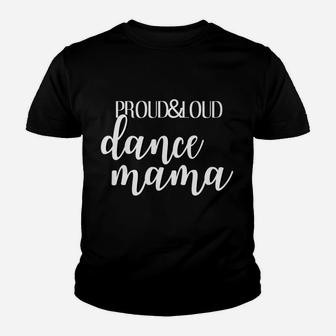 Proud And Loud Dance Mama Funny Dancer Mom Youth T-shirt | Crazezy