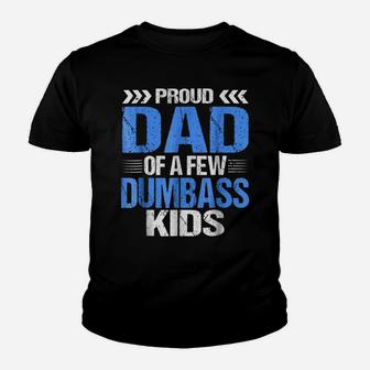 Proud Dad Of A Few Dumbass Kids Shirt Youth T-shirt | Crazezy