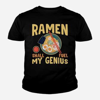 Ramen Shall Fuel My Genius Funny Japanese Ramen Noodles Youth T-shirt | Crazezy DE