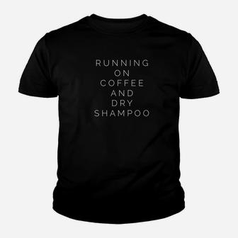 Running On Coffee And Dry Shampoo Funny Mom Youth T-shirt | Crazezy AU