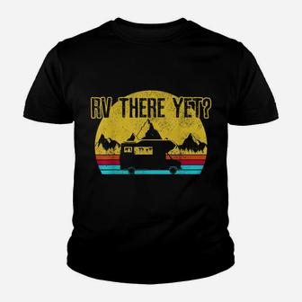 Rv There Yet Shirt - Vintage Retro Camping Funny Camper Gift Youth T-shirt | Crazezy CA