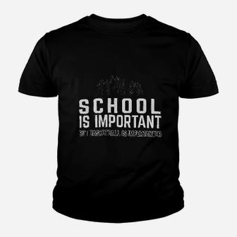 School Is Important But Basketball Is Importanter Funny Sports Youth T-shirt | Crazezy DE