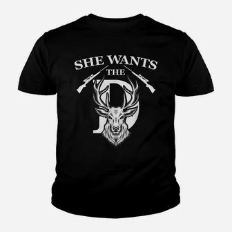 She Wants The D Funny Deer Hunting Hunter Sarcastic Outdoor Youth T-shirt | Crazezy