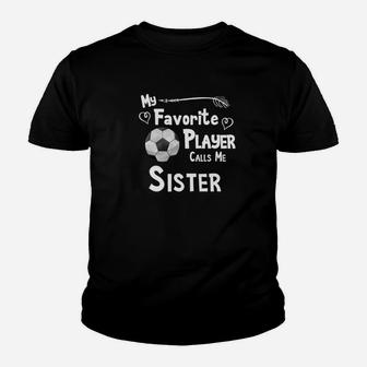 Soccer Football My Favorite Player Calls Me Sister Youth T-shirt | Crazezy