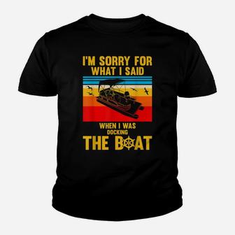 Sorry For What I Said While Docking The Boat Shirt Fun Gift Youth T-shirt | Crazezy