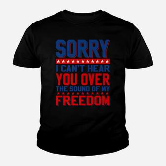 Sorry, I Can't Hear You Over The Sound Of My Freedom Youth T-shirt | Crazezy DE