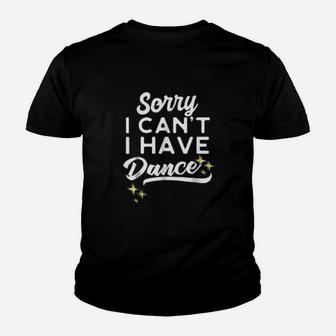 Sorry I Cant I Have Dance Funny Dance Mom Youth T-shirt | Crazezy