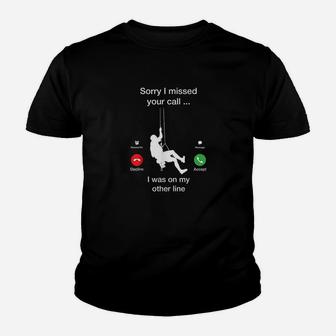 Sorry I Missed Your Call - Funny Mountain Climber Youth T-shirt | Crazezy