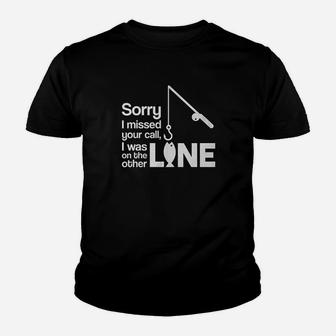 Sorry I Missed Your Call I Was On The Other Line Fishing Funny Youth T-shirt | Crazezy UK