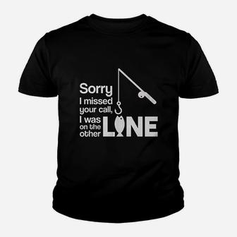 Sorry I Missed Your Call I Was On The Other Line Fishing Youth T-shirt | Crazezy UK