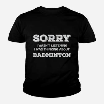 Sorry I Wasnt Listening Thinking About Badminton Youth T-shirt | Crazezy
