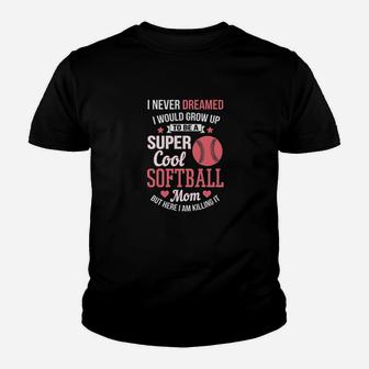 Super Cool Softball Mom Here I Am Killing It Youth T-shirt | Crazezy
