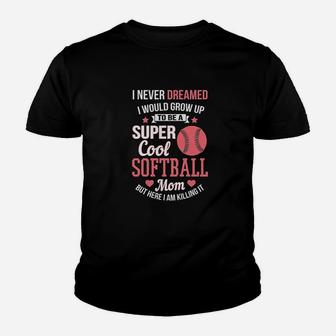 Super Cool Softball Mom Here I Am Killing It Youth T-shirt | Crazezy DE
