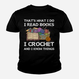 That What I Do I Read Books I Crochet I Know Things Youth T-shirt | Crazezy