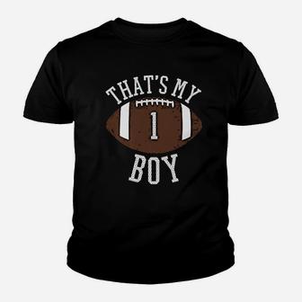 That's My Boy 1 Football Number One Jersey Football Mom Dad Youth T-shirt | Crazezy